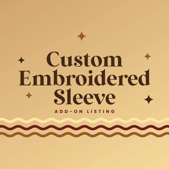Custom Embroidered Sleeve (Add-On Listing) - The Bean Workshop -