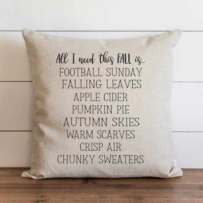 Fall Pillow Cover "All I Need This Fall Is.."