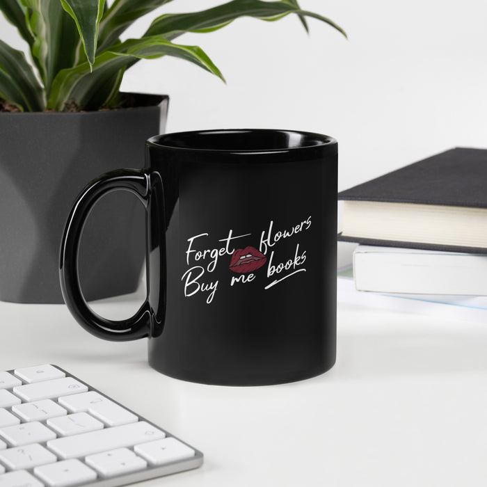 Forget Flowers, Buy Me Books Black Glossy Mug - The Bean Workshop - Anti-Valentine, Bookaholic, Bookish Humor, Bookish Mug, Bookworm Coffee Mug, Forget Flowers Buy Me Books Mug, Funny Valentine's Gift for Readers, Gift for Her, Library Gift, Minimalist, Romantic, Sassy Quote, Tea Mug