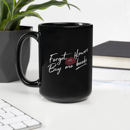 Forget Flowers, Buy Me Books Black Glossy Mug - The Bean Workshop - Anti-Valentine, Bookaholic, Bookish Humor, Bookish Mug, Bookworm Coffee Mug, Forget Flowers Buy Me Books Mug, Funny Valentine's Gift for Readers, Gift for Her, Library Gift, Minimalist, Romantic, Sassy Quote, Tea Mug