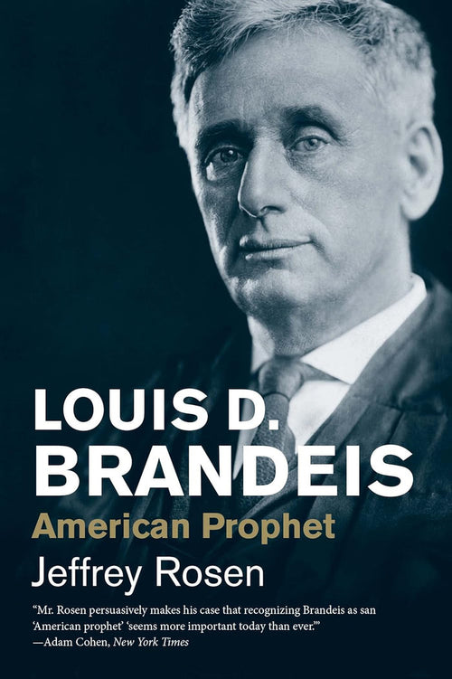 Louis D. Brandeis: American Prophet by Jeffrey Rosen