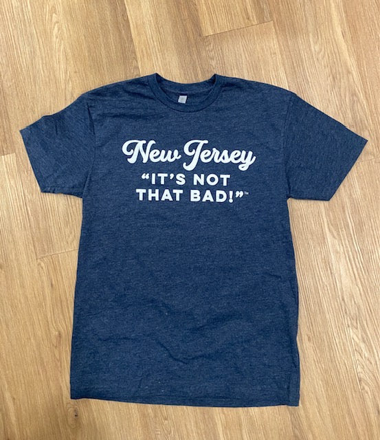New Jersey It's Not That Bad! Tee Shirt