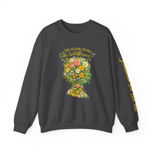 NEW —  Lyrics "You Belong Among the Wildflowers" Crewneck Sweatshirt ("Somewhere you feel free" on sleeve)
