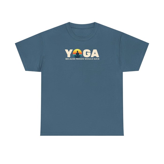 T-Shirt -Yoga Because Prison Would Suck Unisex Heavy Cotton Tee
