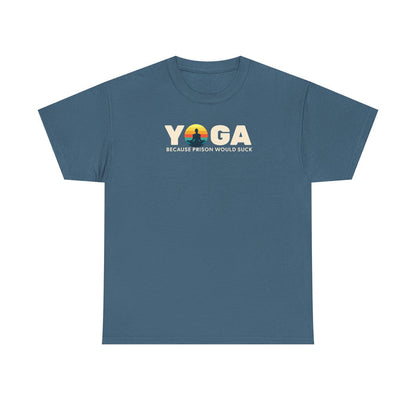 T-Shirt -Yoga Because Prison Would Suck Unisex Heavy Cotton Tee