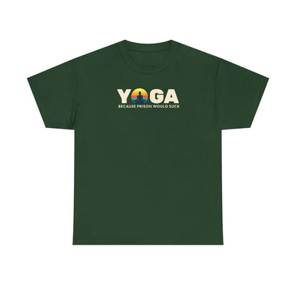 T-Shirt -Yoga Because Prison Would Suck Unisex Heavy Cotton Tee