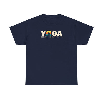 T-Shirt -Yoga Because Prison Would Suck Unisex Heavy Cotton Tee