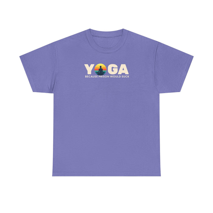 T-Shirt -Yoga Because Prison Would Suck Unisex Heavy Cotton Tee