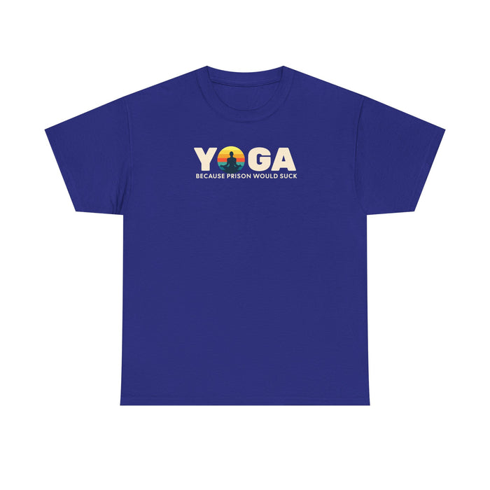 T-Shirt -Yoga Because Prison Would Suck Unisex Heavy Cotton Tee