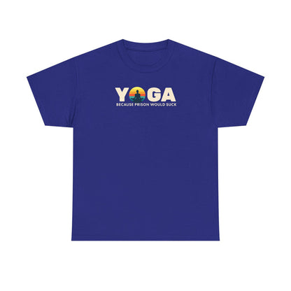 T-Shirt -Yoga Because Prison Would Suck Unisex Heavy Cotton Tee