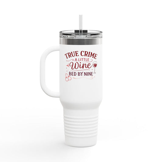 Travel Mug — "True Crime, A Little Wine, Bed by Nine" 40oz Insulated Tumbler