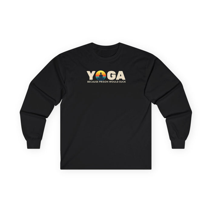 Yoga Long Sleeve Tee - "Because Prison Would Suck" - Unisex Cotton Shirt for Yoga Enthusiasts