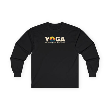 Yoga Long Sleeve Tee - "Because Prison Would Suck" - Unisex Cotton Shirt for Yoga Enthusiasts