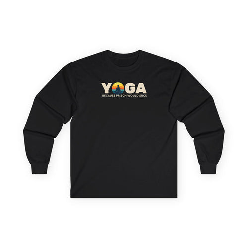 Yoga Long Sleeve Tee - "Because Prison Would Suck" - Unisex Cotton Shirt for Yoga Enthusiasts