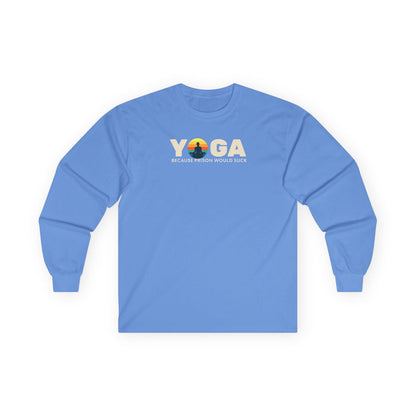Yoga Long Sleeve Tee - "Because Prison Would Suck" - Unisex Cotton Shirt for Yoga Enthusiasts