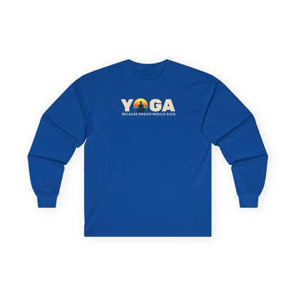 Yoga Long Sleeve Tee - "Because Prison Would Suck" - Unisex Cotton Shirt for Yoga Enthusiasts
