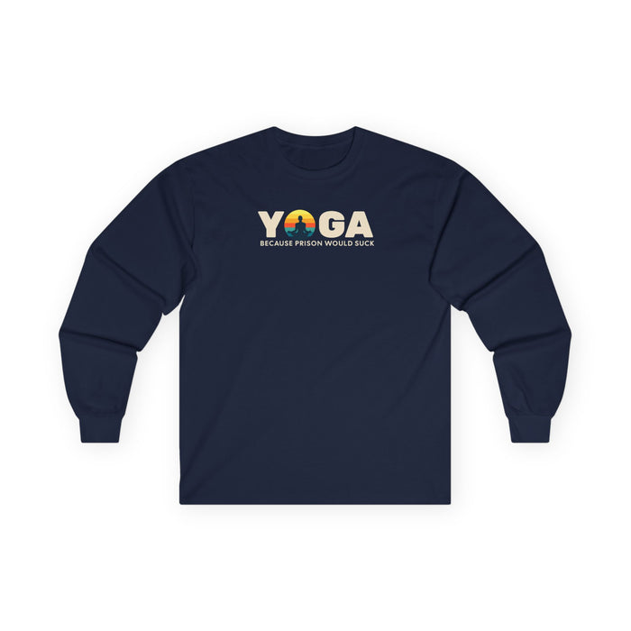 Yoga Long Sleeve Tee - "Because Prison Would Suck" - Unisex Cotton Shirt for Yoga Enthusiasts
