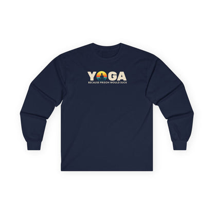 Yoga Long Sleeve Tee - "Because Prison Would Suck" - Unisex Cotton Shirt for Yoga Enthusiasts